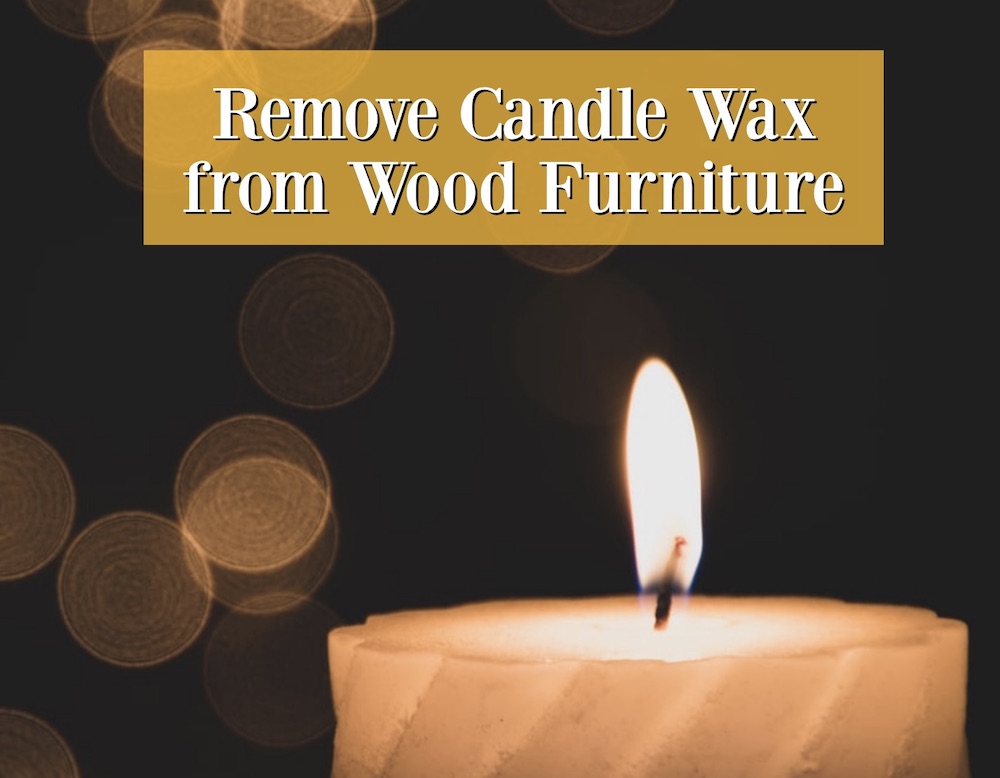 Safely Remove Candle Wax from Wood Furniture CupRockDIY
