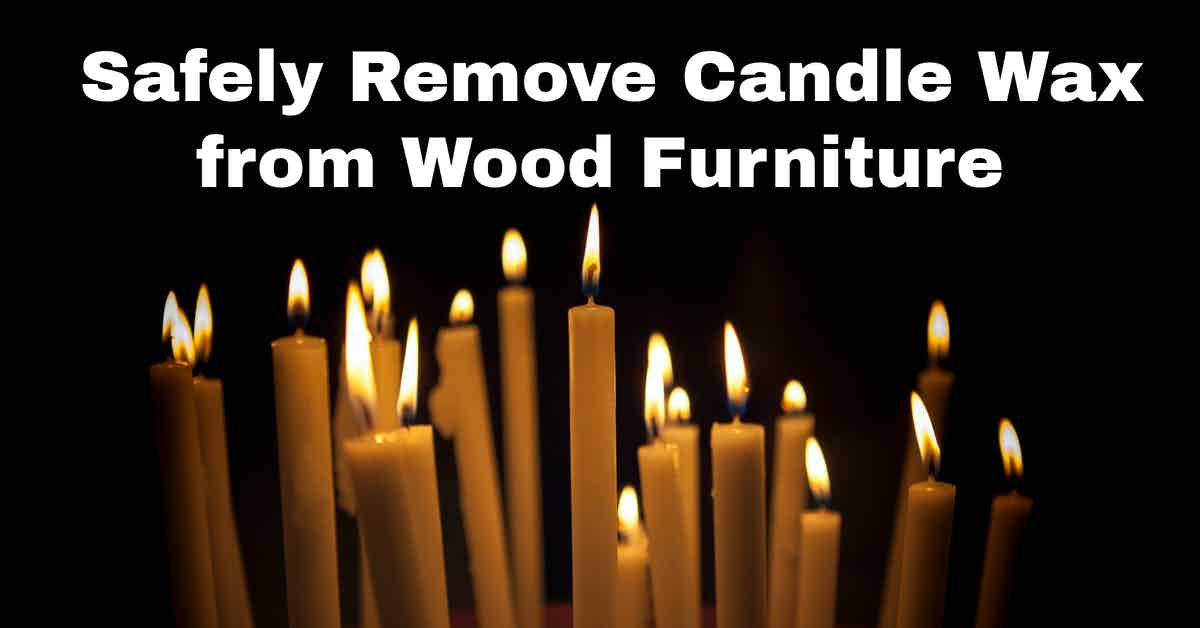 Safely Remove Candle Wax from Wood Furniture